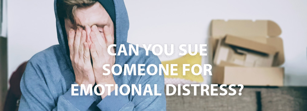 Can You Sue Someone For Emotional Distress?